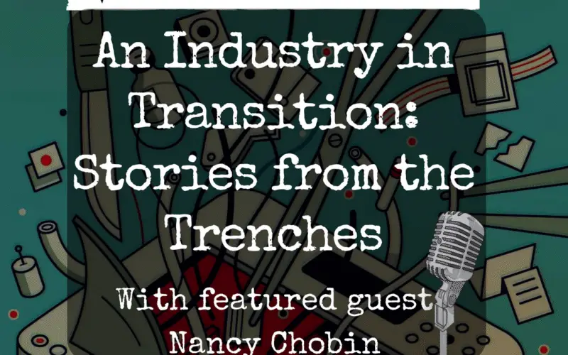 Nancy Chobin: An Industry In Transition - Stories from the Trenches (Part 1)