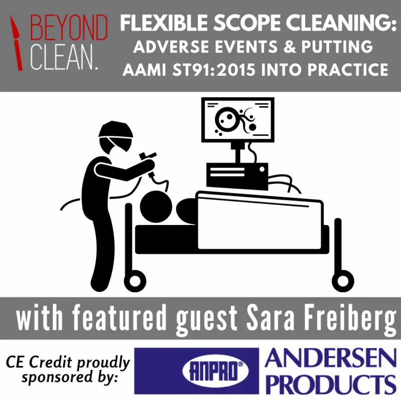 Sara Freiberg: Flexible Scope Cleaning - Adverse Events & Putting AAMI ST91:2015 Into Practice