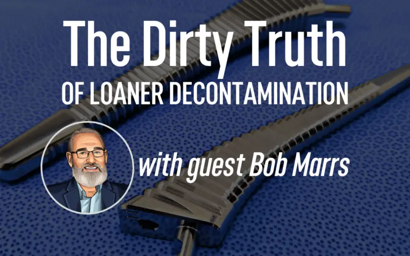 Bob Marrs: The Dirty Truth of Loaner Decontamination