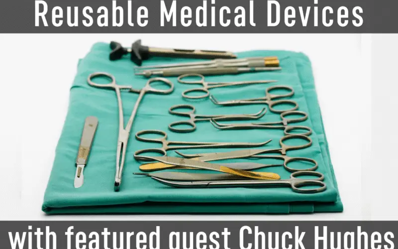 Chuck Hughes: High Marks & High Standards - Compliant Reprocessing of Reusable Medical Devices