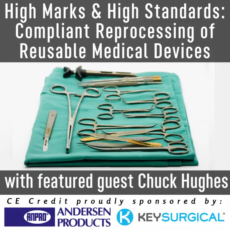 Chuck Hughes: High Marks & High Standards - Compliant Reprocessing of Reusable Medical Devices