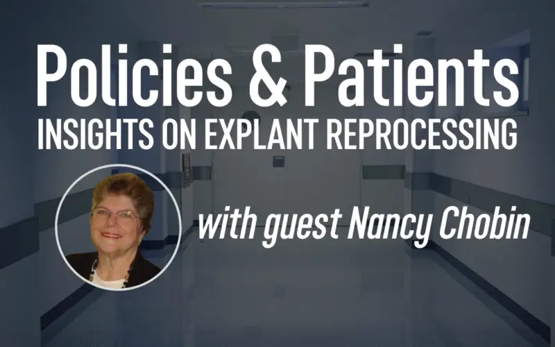Nancy Chobin: Policies & Patients, Insights on Explant Reprocessing