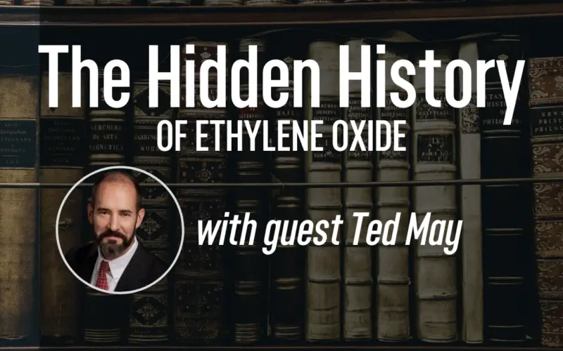 Ted May: The Hidden History of Ethylene Oxide (EtO)