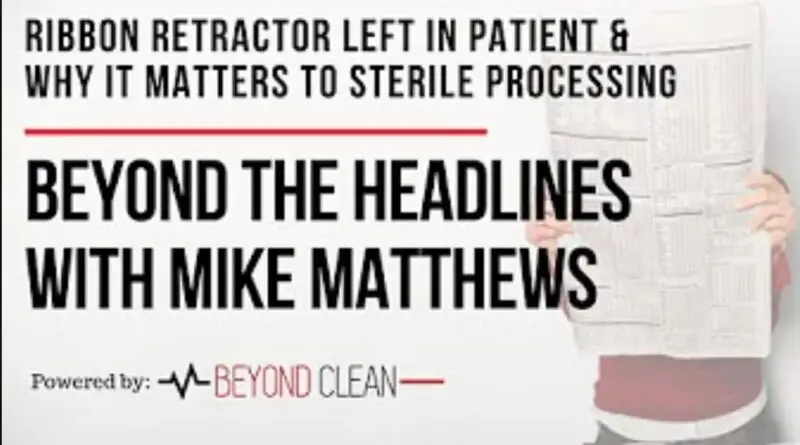 Beyond The Headlines: Ribbon Retractor Left in Patient & Why it Matters to SPD