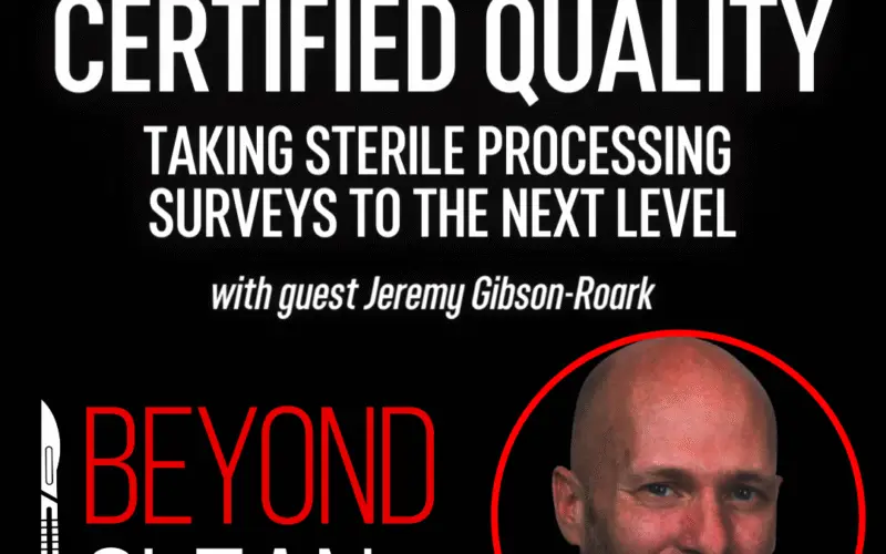 Jeremy Gibson-Roark: Certified Quality - Taking Sterile Processing Surveys to the Next Level