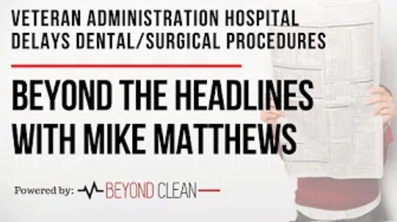 Beyond The Headlines: Veteran Administration Hospital Delays Dental/Surgical Procedures