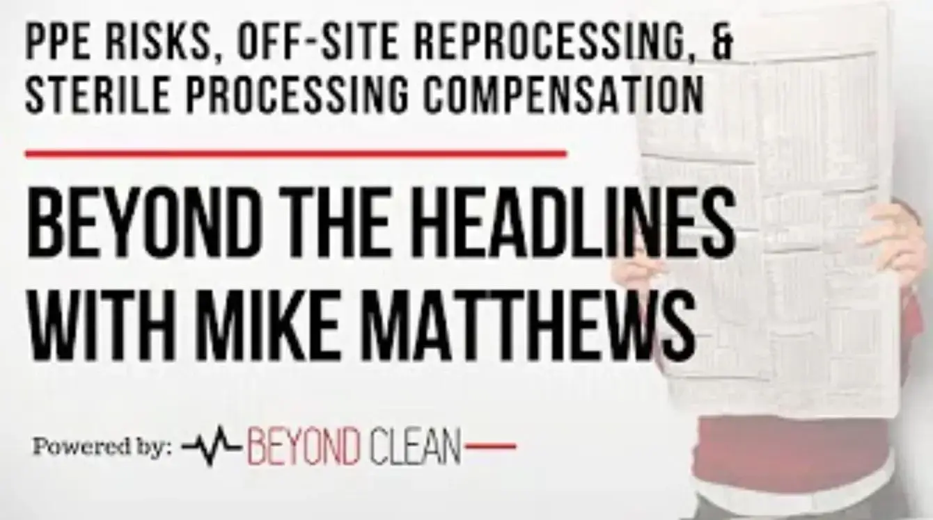 Beyond The Headlines: PPE Risks, Off-Site Reprocessing & Sterile Processing Compensation