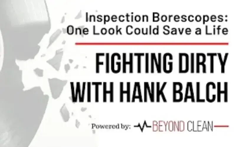 Fighting Dirty: Inspection Borescopes - One Look Could Save a Life