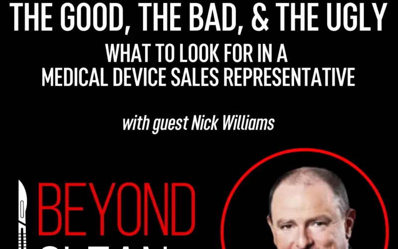 Nick Williams: The Good, the Bad, and the Ugly - What to Look for in a Medical Device Sales Representative