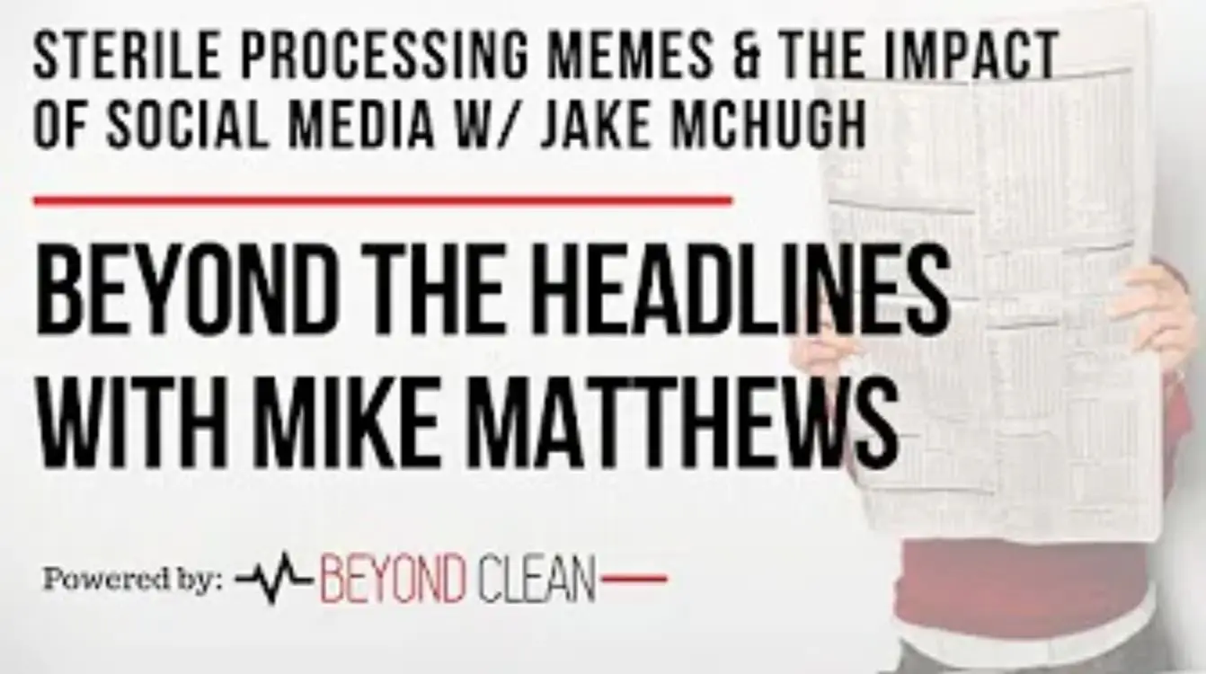 Beyond The Headlines: Sterile Processing Memes & the Impact of Social Media w/ Jake McHugh