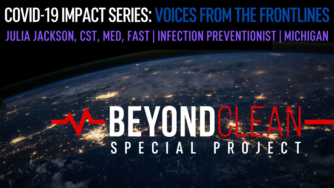 COVID-19 Impact Series: Julia Jackson, CST, MED, FAST | Infection Preventionist | Michigan