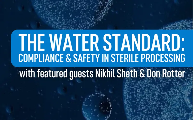 The Water Standard: Compliance & Safety in Sterile Processing