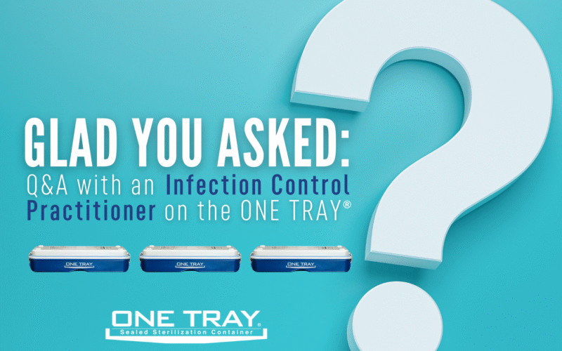 Glad You Asked: Q&A with an Infection Control Practitioner on the ONE TRAY
