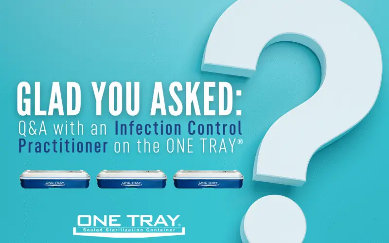 Glad You Asked: Q&A with an Infection Control Practitioner on the ONE TRAY