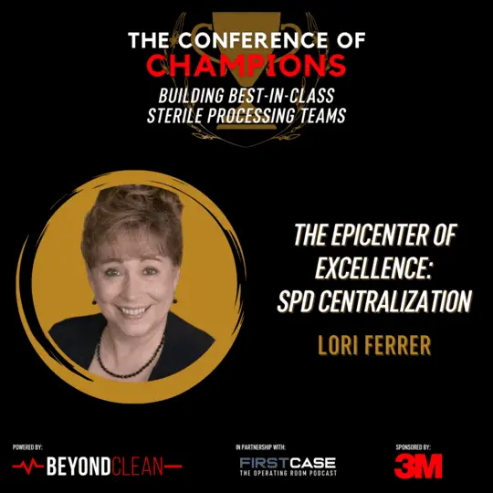 The Conference of Champions: The Epicenter of Excellence: Sterile Processing Centralization