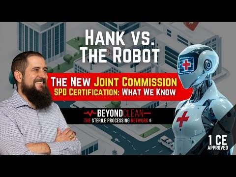 Hank vs. the Robot – Ep 6 The New Joint Commission CSS SPD Certification: What We Know