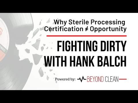 Sterile Processing Certification Does Not Equal Opportunity | Fighting Dirty w/ Hank Balch
