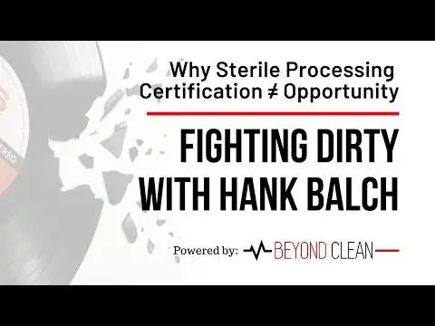 Sterile Processing Certification Does Not Equal Opportunity | Fighting Dirty w/ Hank Balch