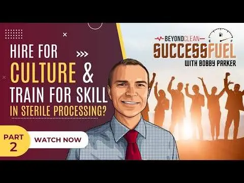 Part 2 – Hire for Culture & Train for Skill in Sterile Processing? | with Bobby Parker
