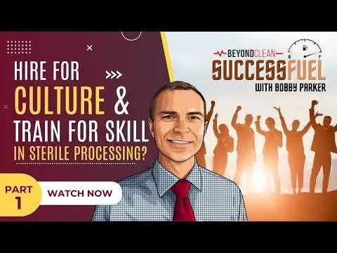Hire for Culture and Train for Skill in Sterile Processing? | Part 1 | with Bobby Parker