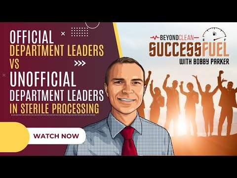 Official Department Leaders vs Unofficial Department Leaders in Sterile Processing | w/ Bobby Parker