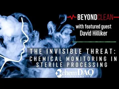 The Invisible Threat: Chemical Monitoring in Sterile Processing | with David Hilliker | ChemDAQ Inc.
