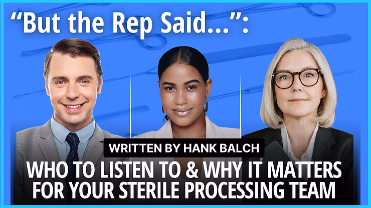 But the Rep Said…Who to Listen to and Why It Matters for Your Sterile Processing Team