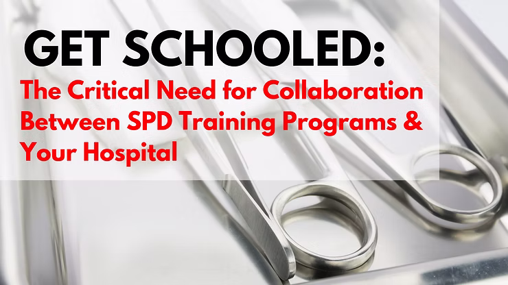 Get Schooled: The Critical Need for Collaboration Between SPD Training Programs & Your Hospital