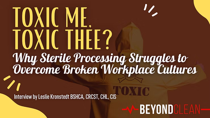 Toxic Me Toxic Thee Why Sterile Processing Struggles to Overcome Broken Workplace Cultures
